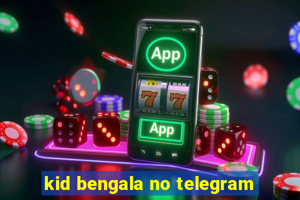 kid bengala no telegram